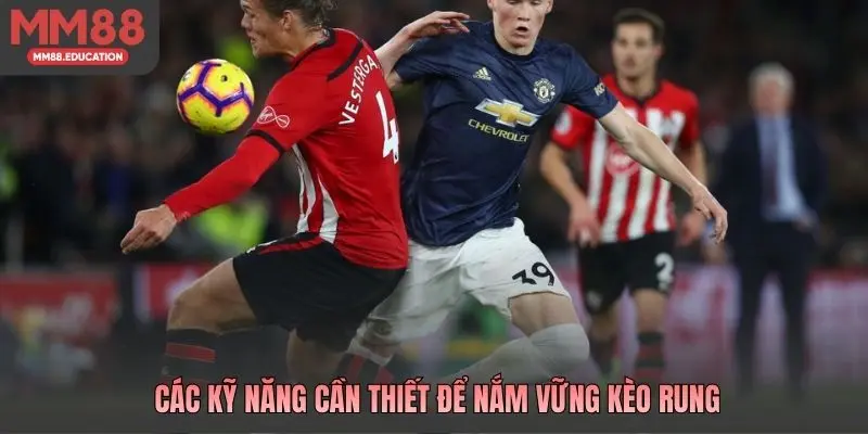 Các kỹ năng cần thiết để nắm vững kèo rung