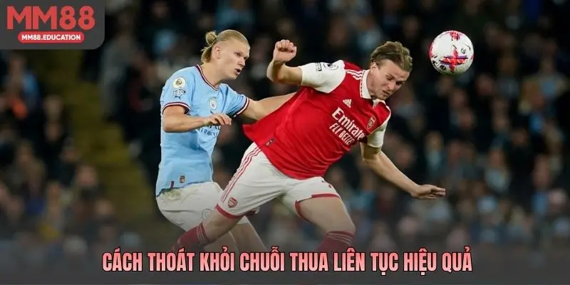 Cách thoát khỏi chuỗi thua liên tục hiệu quả