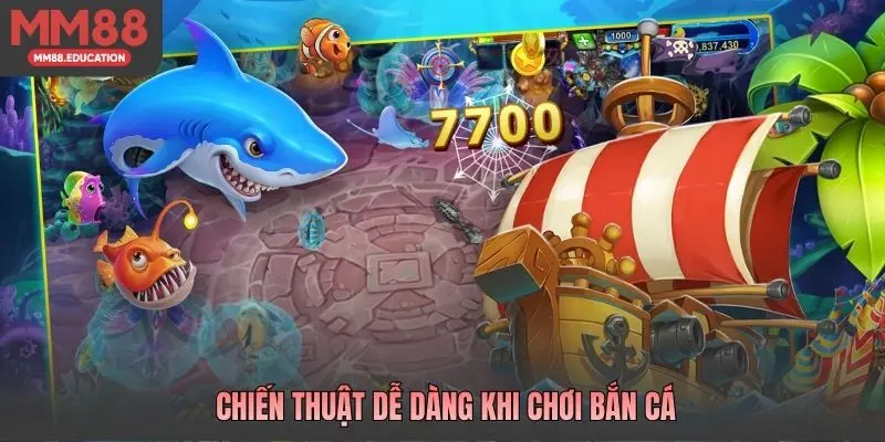 Chiến thuật dễ dàng khi chơi bắn cá 