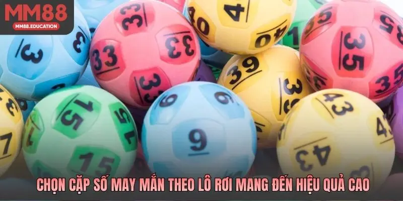 Chọn cặp số may mắn theo lô rơi mang đến hiệu quả cao