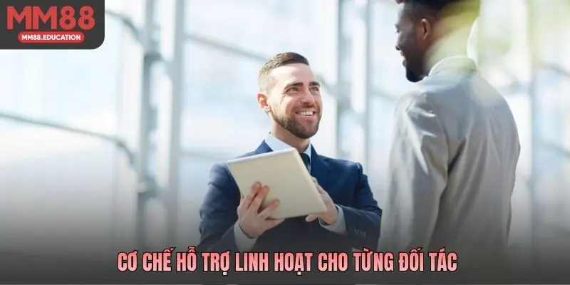 Cơ chế hỗ trợ linh hoạt cho từng đối tác
