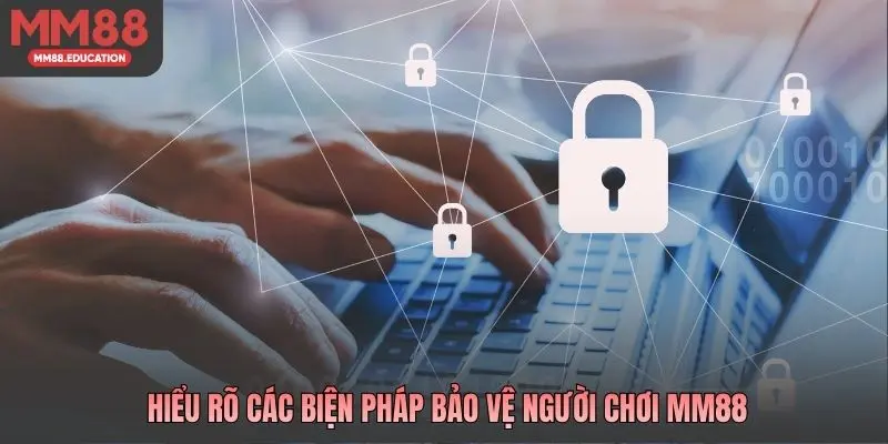 Hiểu rõ các biện pháp bảo vệ người chơi MM88