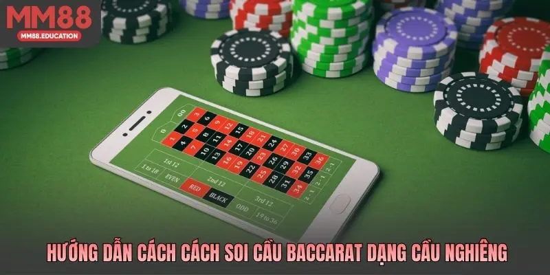 Hướng dẫn cách cách soi cầu Baccarat dạng cầu nghiêng