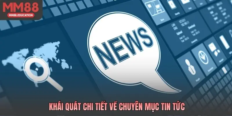 Khái quát chi tiết về chuyên mục tin tức