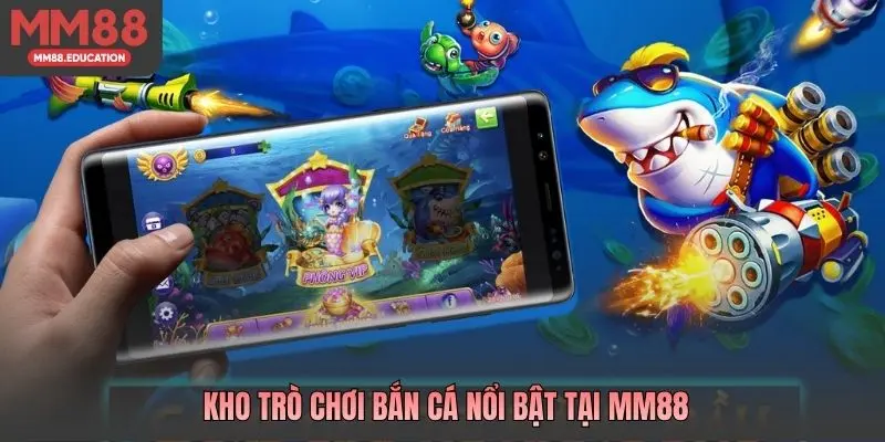 Kho trò chơi bắn cá nổi bật tại MM88