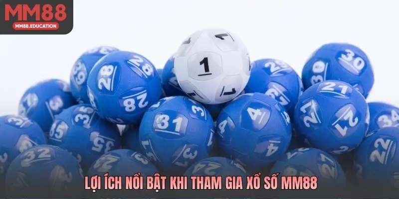 Lợi ích nổi bật khi tham gia xổ số MM88