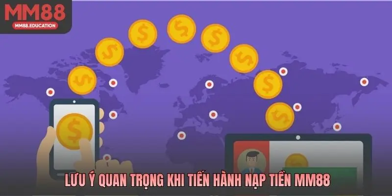 Lưu ý quan trọng khi tiến hành nạp tiền MM88