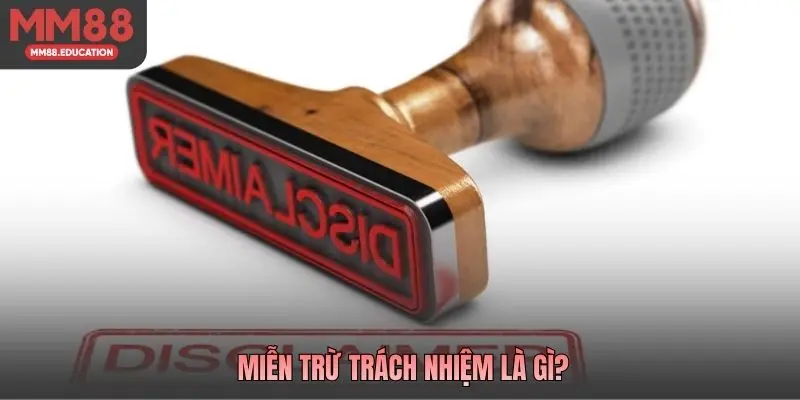 Miễn trừ trách nhiệm là gì?