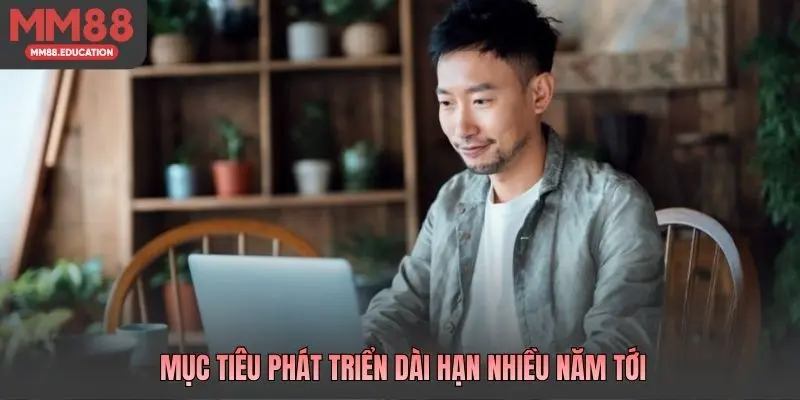 Mục tiêu phát triển dài hạn nhiều năm tới