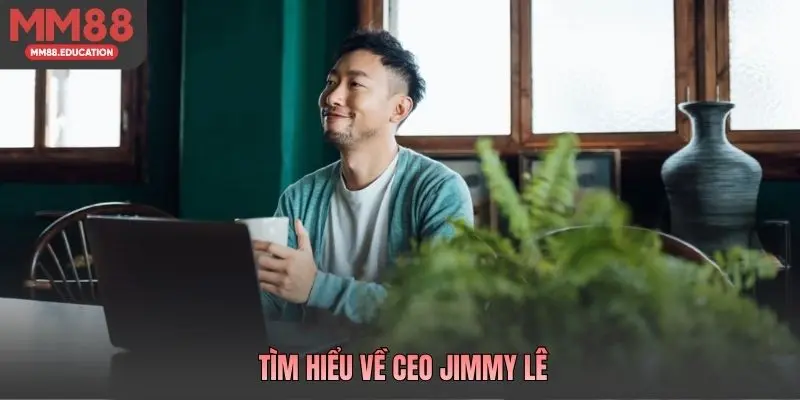 Tìm hiểu về CEO Jimmy Lê