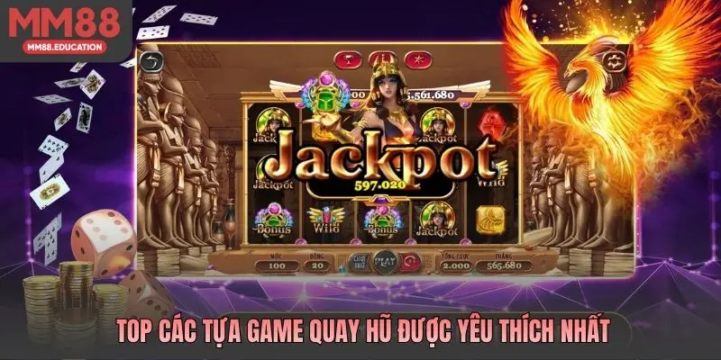 Top các tựa game quay hũ được yêu thích nhất